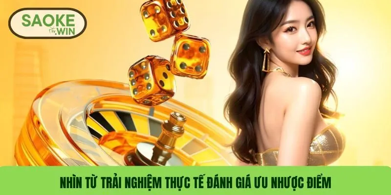 Nhìn từ trải nghiệm thực tế đánh giá ưu nhược điểm