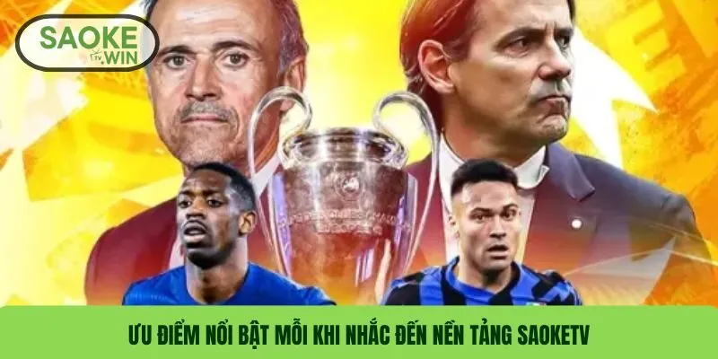 Ưu điểm nổi bật mỗi khi nhắc đến nền tảng SaokeTV