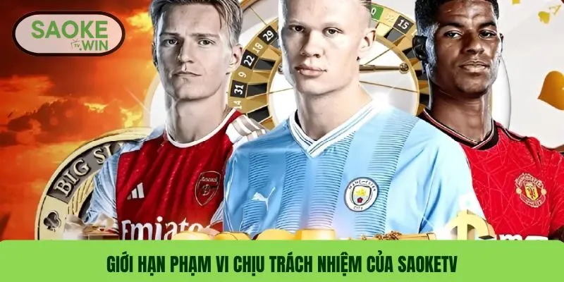 Giới hạn phạm vi chịu trách nhiệm của SaokeTV