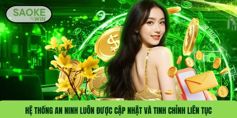 Hệ thống an ninh luôn được cập nhật và tinh chỉnh liên tục