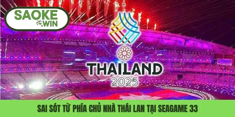 Sai sót từ phía chủ nhà Thái Lan tại Seagame 33